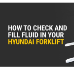 How to Check and Fill Fluid in Hyundai Forklift