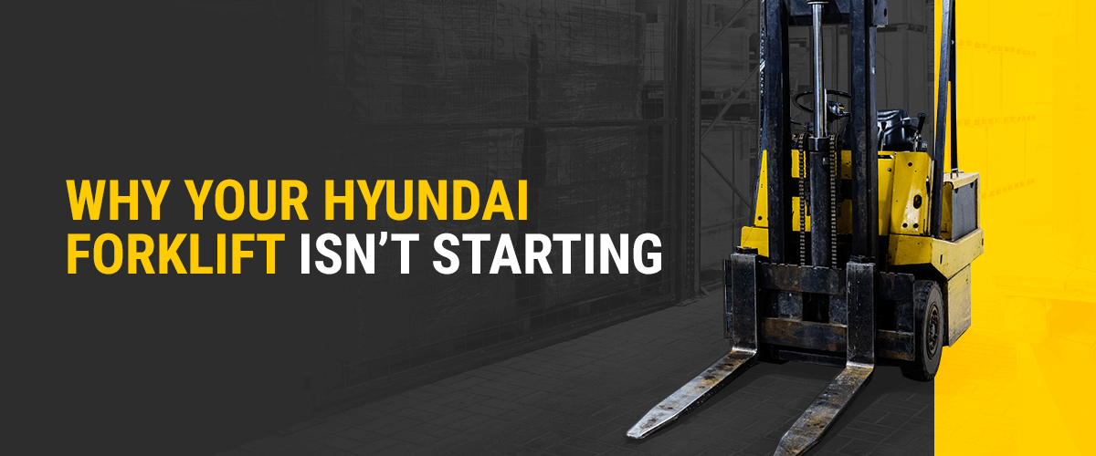 Why your Hyundai forklift isn't starting 