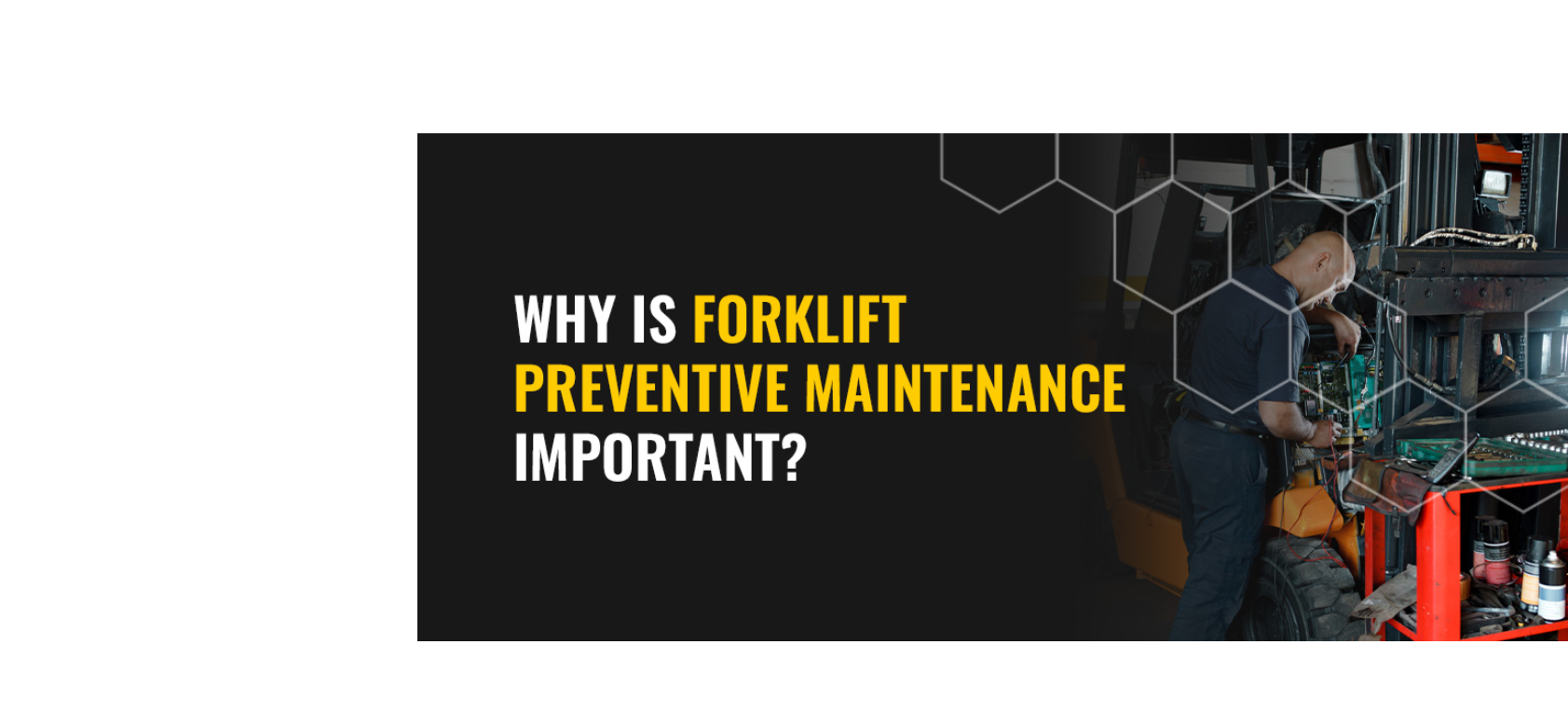 Why Is Regular Forklift Preventative Maintenance Important?