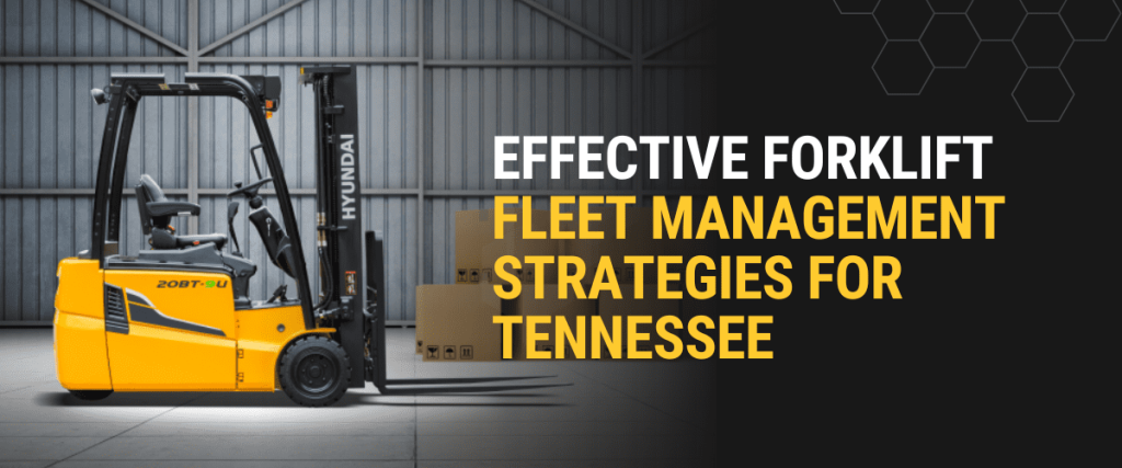 Effective Forklift Fleet Management Strategies for Tennessee