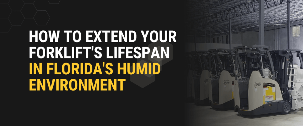 How to Extend Your Forklift&#8217;s Lifespan in Florida&#8217;s Humid Environment