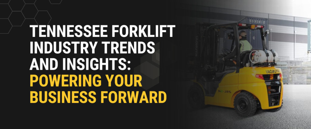 Tennessee Forklift Industry Trends and Insights