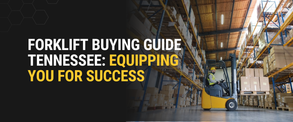 Forklift Buying Guide Tennessee: Equipping You for Success