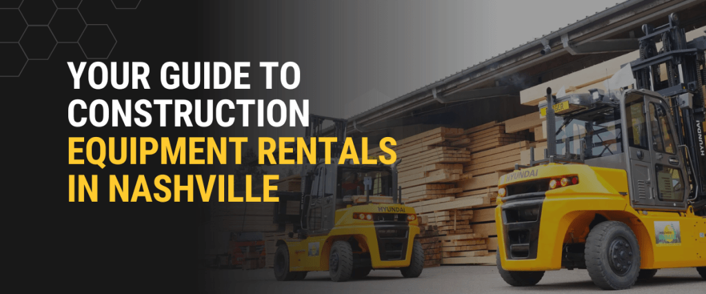 Your Guide to Construction Equipment Rentals in Nashville