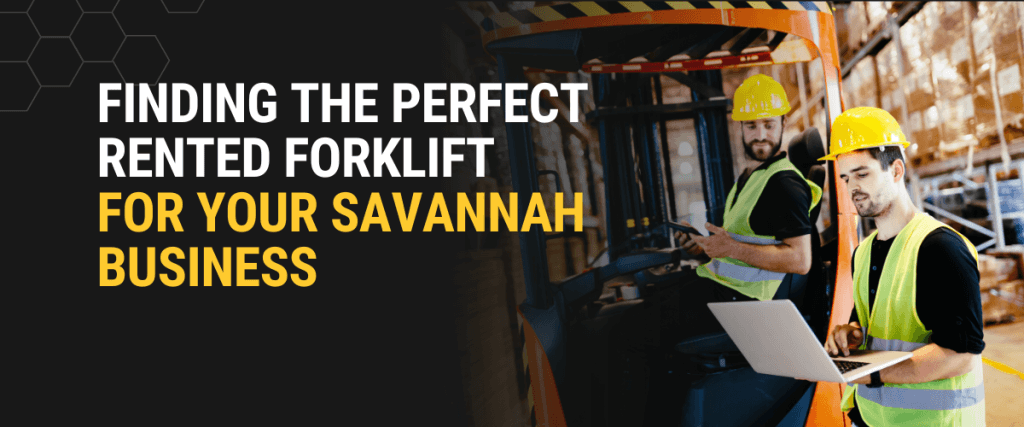 Finding the Perfect Rented Forklift for Your Savannah Business