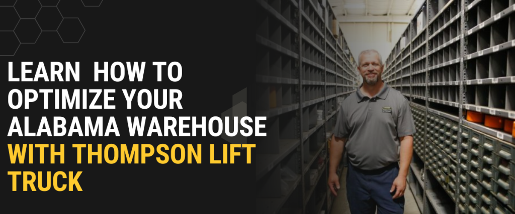 Learn how to optimize your Alabama warehouse with Thompson Lift Truck