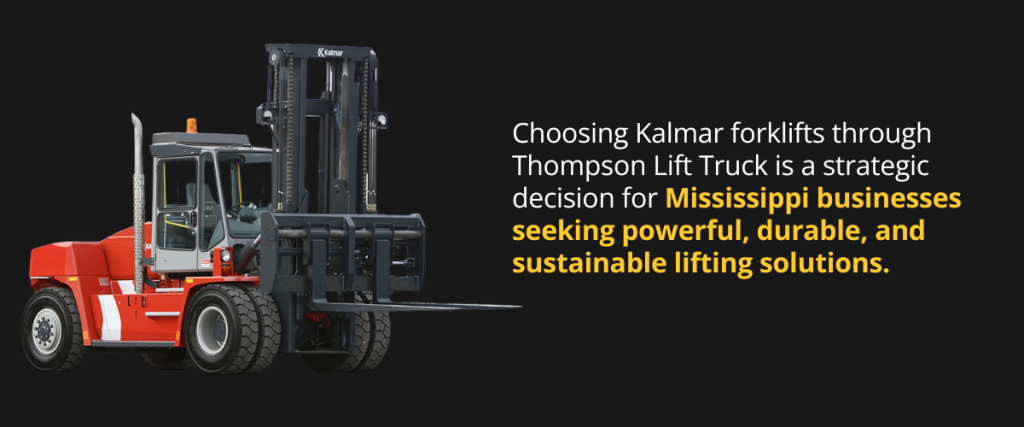 Choosing Kalmar forklifts through Thompson Lift Truck is a strategic decision for Mississippi businesses seeking powerful, durable, and sustainable lifting solutions.