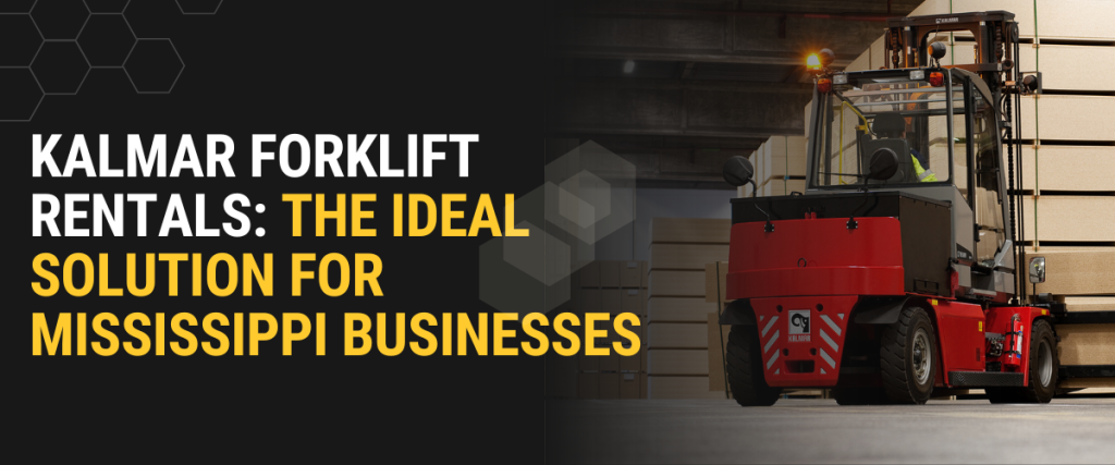 
Kalmar Forklift Rentals The Ideal Solution for Mississippi Businesses