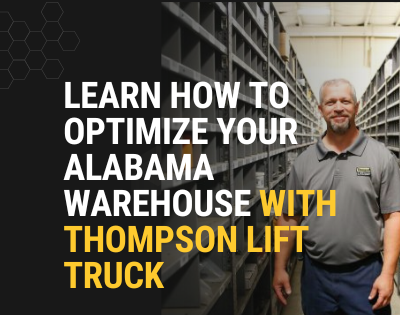 Learn how to optimize your Alabama Warehouse with thompson lift truck