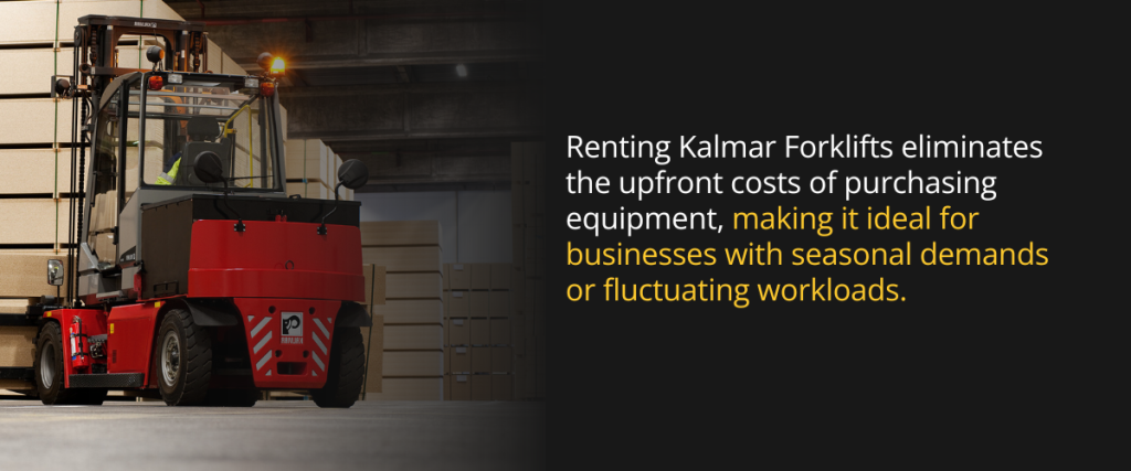 Renting Kalmar Forklifts eliminates the upfront costs of purchasing equipment, making it ideal for businesses with seasonal demands or fluctuating workloads.