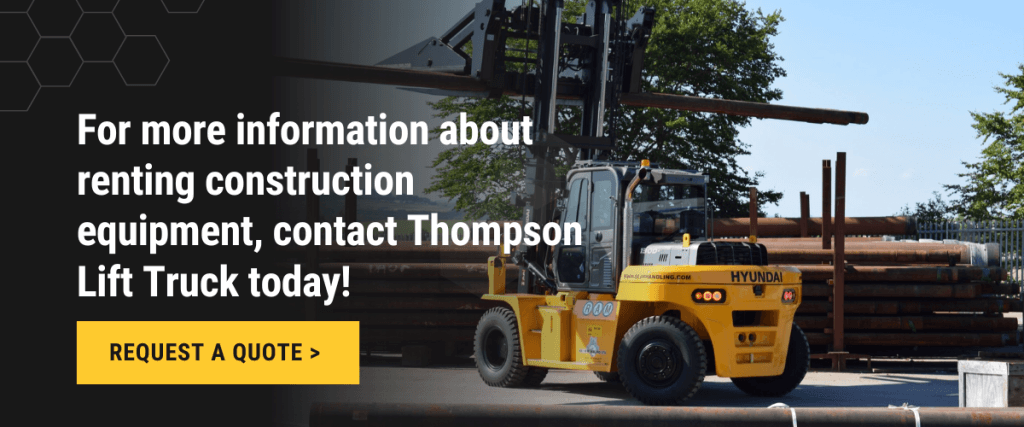 For more informations about renting construction equipment, contact Thompson Lift Truck Today.