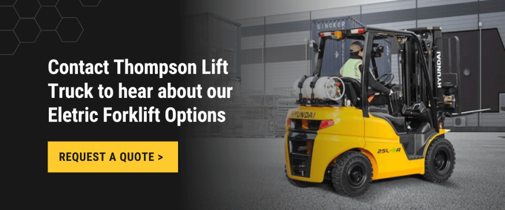 Contact Thompson Lift Truck to hear about our Eletric Forklift Options