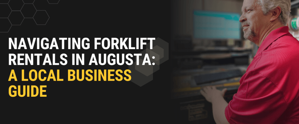 Navigating Forklift Rentals in Augusta - A Local Business Guide by Thompson Lift Truck