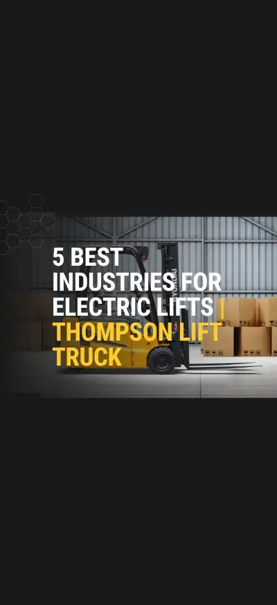 5 Best Industries for Electric Lifts | Thompson Lift Truck