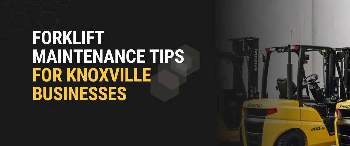 Yellow Hyundai forklifts lined up in a warehouse with text overlay promoting forklift maintenance tips for Knoxville businesses by Thompson Lift Truck.