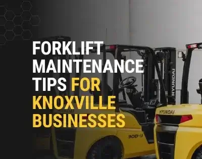 Forklift maintenance in Knoxville highlighted with Hyundai forklifts and a Thompson Lift Truck blog title overlay.