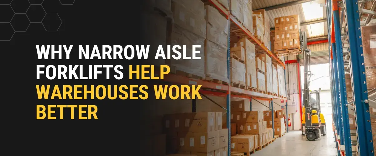 Thompson Lift Truck narrow aisle forklift operating in a warehouse aisle with stacked pallets and text overlay that reads "Why Narrow Aisle Forklifts Help Warehouses Work Better.