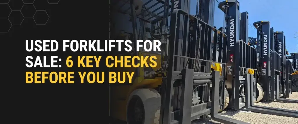 Used forklifts for sale at Thompson Lift Truck, highlighting 6 key checks to inspect before purchase.