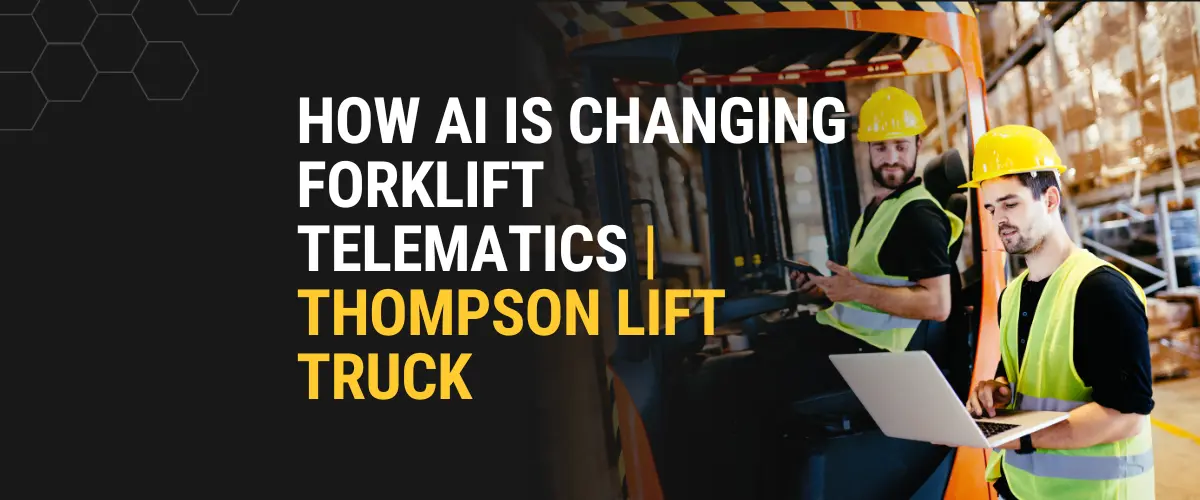 hompson Lift Truck team using AI forklift telematics for smarter maintenance and fleet management