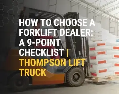 Thompson Lift Truck forklift dealer checklist graphic with a forklift moving stacked pallets for the How to Choose a Forklift Dealer blog.