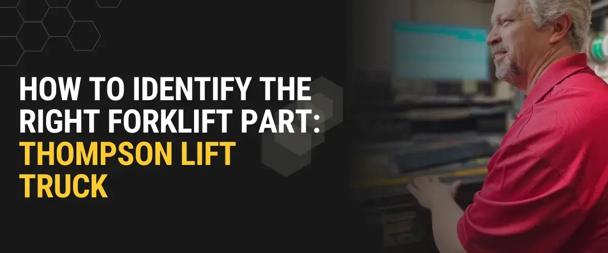 How to identify the right forklift part with Thompson Lift Truck parts support and serial number verification.