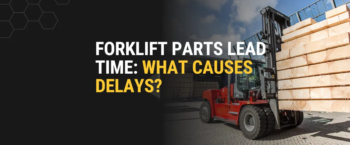 Thompson Lift Truck: Managing forklift parts lead time and forklift parts supply chain delays